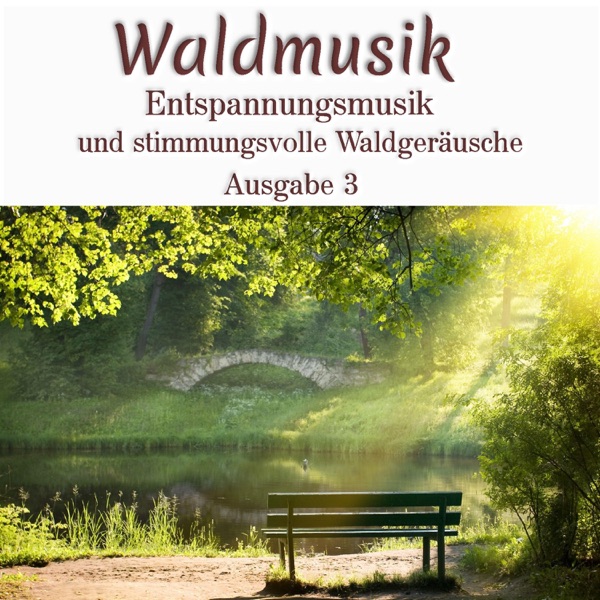 Waldmusik - Entspannungsmusik und stimmungsvolle Waldgeräusche, Ausgabe 3