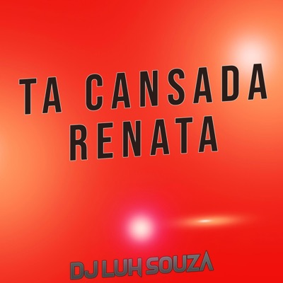 Dj Luh Souza - Ta Cansada Renata