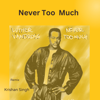 Never Too Much Remixx - Krishan Singh
