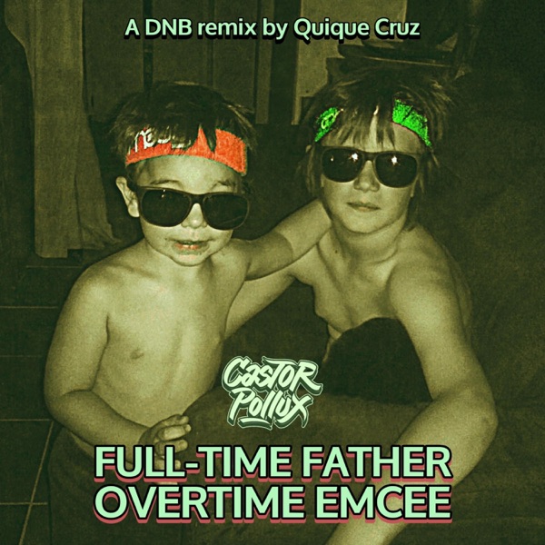 Full-Time Father Overtime Emcee (Quique Cruz Remix DnB Version) - Single