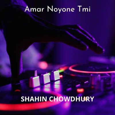 Shahin Chowdhury - Amar Noyone Tmi