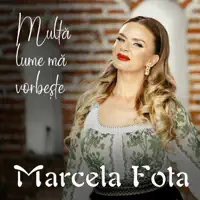 Multă Lume Mă Vorbește — Marcela Fota
