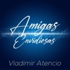 Vladimir Atencio - Amigas Envidiosas