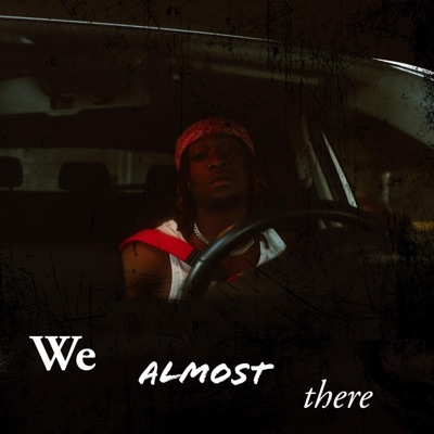 We Almost There - Single
