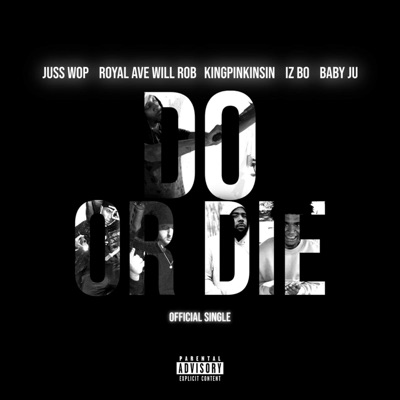Do Or Die - Single (feat. Royal Ave Will Rob, Baby Ju, King Pin King & IZ BO) - Single