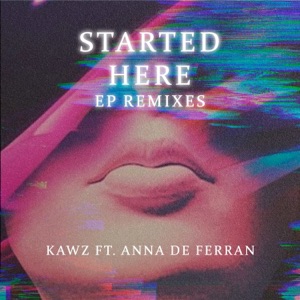 Started Here (feat. Anna de Ferran) [Ep Remixes] - Single