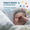 Il linguaggio segreto dei neonati - Tracy Hogg