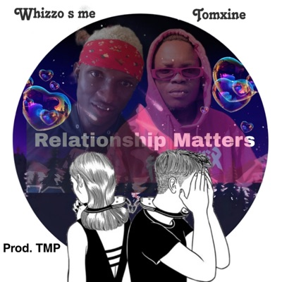 Relationship Matters (feat. Whizzo S me) - Single