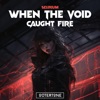 When the Void Caught Fire - Single