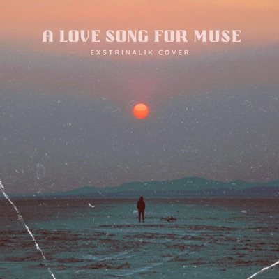 A Love Song for the Muse (Exstrimalik Cover) - Single