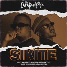 Sikite (feat. Van Best, Mageba, Mizo Phyll, Rude kid Venda & Racha Kill) The Capable Boyz