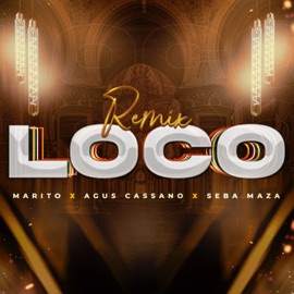 Loco (Remix) Marito, Agus Cassano & Sebaa Maza