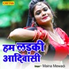 Hum Ladki Aadiwasi - Single