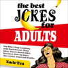 The Best Jokes for Adults: You Won't Stop Laughing with Dark Humor, Dirty Jokes, Knock-Knock Jokes, Sex Jokes, Pick-Up Lines, One-Liners, Puns and Riddles (Unabridged) - Zach Tea