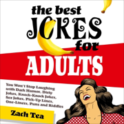 The Best Jokes for Adults: You Won't Stop Laughing with Dark Humor, Dirty Jokes, Knock-Knock Jokes, Sex Jokes, Pick-Up Lines, One-Liners, Puns and Riddles (Unabridged)