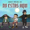 NO ESTAS AQUI (feat. Pirris Sosa & Argi) - Single