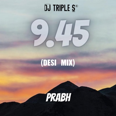 DJ TRIPLE S - 9:45 (Desi Mix)