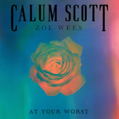 At Your Worst - Calum Scott &amp; Zoe Wees Cover Art