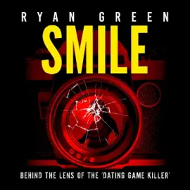 Smile: Behind the Lens of the ‘Dating Game Killer’ (True Crime) (Unabridged)