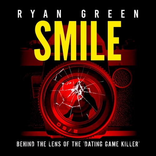 Smile: Behind the Lens of the ‘Dating Game Killer’ (True Crime) (Unabridged) cover