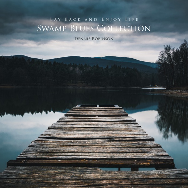 Lay Back and Enjoy Life: Swamp Blues Collection