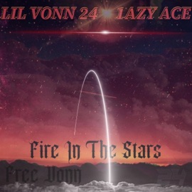 Fire In the Stars (feat. Lil Vonn24) 1azy Ace