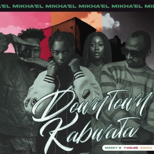 Downtown Kabwata (feat. Macky 2, Y Celeb, E.D.N.A & Eazi D) - Single