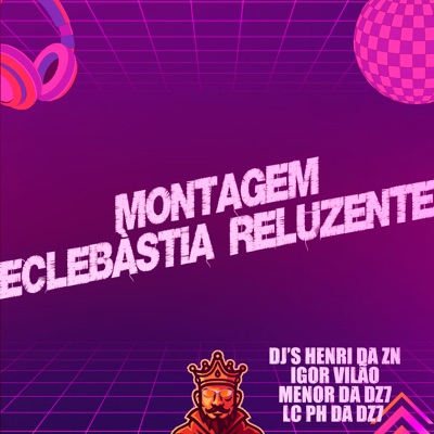 Montagem Eclebàstia Reluzente (feat. Dj henri da zn) - Single