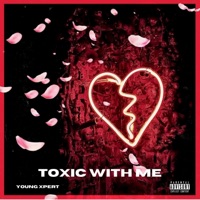 Toxic With Me - Single - Young Xpert