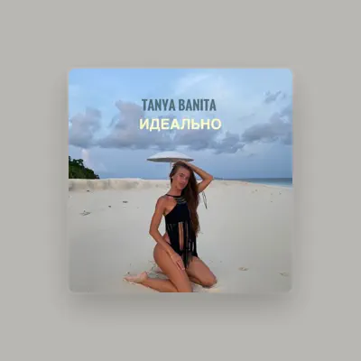 Poslechněte si interpreta Tanya Banita, sledujte hudební videa, přečtěte si životopis, podívejte se na data turné a další informace.