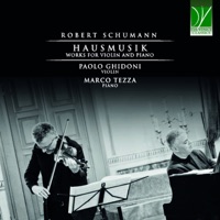 Robert schumann: Hausmusik (Works for Violin and Piano) - Paolo Ghidoni & Marco Tezza