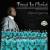 Elami Igama - TRUST IN CHRIST new Song