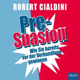 Pre-Suasion : Wie Sie bereits vor der Verhandlung gewinnen