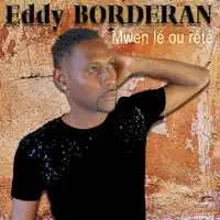 Mwen lé ou rété — Eddy Borderan