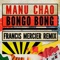 Manu Chao, Francis Mercier - Bongo Bong - Francis Mercier Remix
