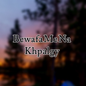 Bewafa Me Na Khpalgy