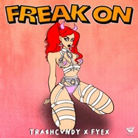Freak On - Single - TRA$HCVNDY & Fyex