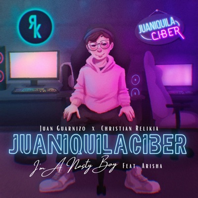 Juaniquilaciber (I'm a Nasty Boy) (feat. JuanSGuarnizo & Arisha) - Single