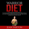 Warrior Diet: The Ultimate Guide to Achieving the Abs of Your Dreams, Discover the Correct Diet and Effective Exercise That Could Help You Get the Body You Would Be Proud Of! - Jean Yaxton