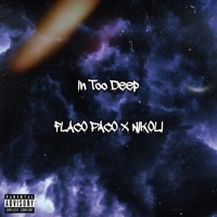 In Too Deep (feat. NIKOLI) - Single - Flaco Paco