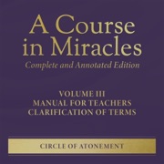 A Course in Miracles, Volume III: Manual for Teachers Clarification of Terms  (A Course in Miracles: Complete and Annotated Edition, Book 3) (Unabridged) - Helen Schucman