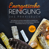 Energetische Reinigung – Das Praxisbuch: Mit spirituellem Räuchern eine Hausreinigung durchführen, negative Schwingungen lösen und selbständig Rituale vollziehen  inkl. Kräuterkunde & Methodenübersicht - Anna-Lena Wien