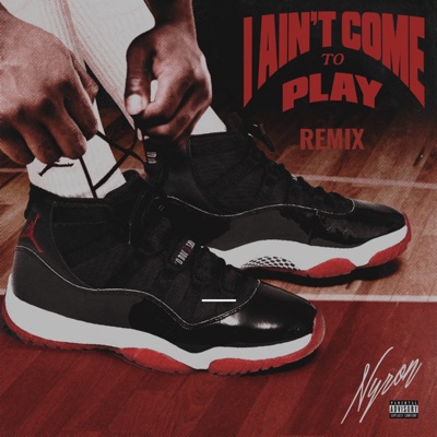 I Ain't Come To Play Remix (feat. Until The Very End) - Single