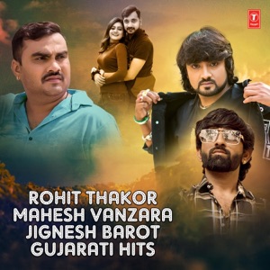 Rohit Thakor-Mahesh Vanzara-Jignesh Barot Gujarati Hits