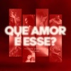 Que Amor É Esse? - Single