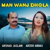 Man Wanj Dhola (feat. Arzoo Abbas) - Single