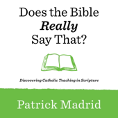 Does the Bible Really Say That?: Discovering Catholic Teaching in Scripture (Unabridged)