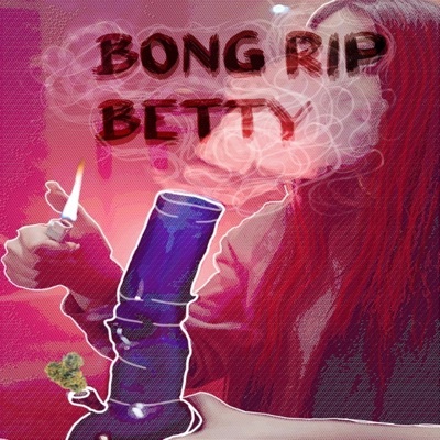 Bong Rip Betty - Single