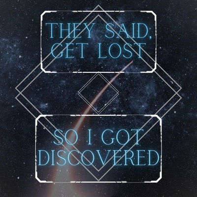 They Said Get Lost, So I Got Discovered - Single