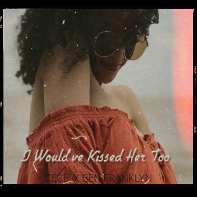 I Would've Kissed Her Too (feat. Cece & Ben Franklyn) - Single